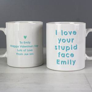 Personalised I Love Your Stupid Face Mug